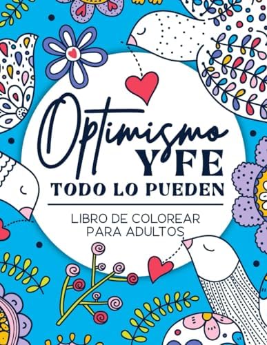 Libro de colorear para adultos | Optimismo y fe todo lo pueden: Afirmaciones positivas y pensamientos de motivación en español con diseños relajantes de flores y más (Spanish Edition) by Regalito Cool