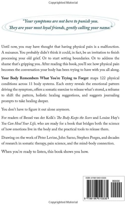 Your Body Remembers What You're Trying to Forget: A Somatic Guide to the Emotional Roots of Physical Symptoms by T. Klein