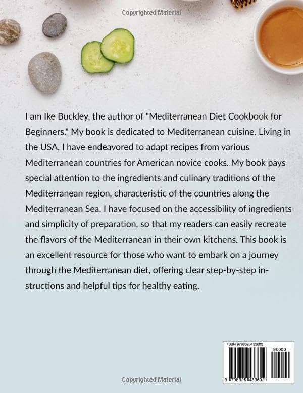 Mediterranean Diet Cookbook for Beginners: Simple and Easy Recipes for 365 Days. Nutrition Plans for Slimming & Healthy Lifestyle Habits. Quick Meal Prep without Stress Included by IKE BUCKLEY