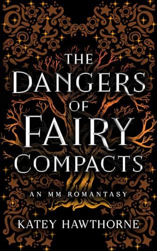 The Dangers of Fairy Compacts: An MM Romantasy by Katey Hawthorne
