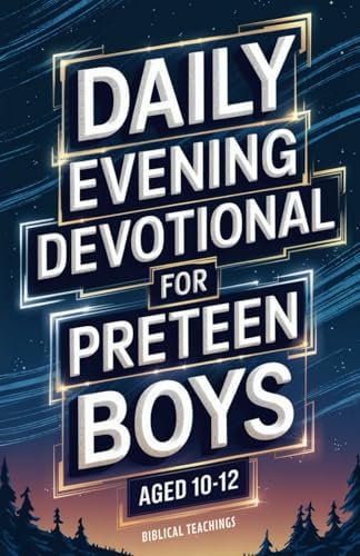 Daily Evening Devotional For Preteen Boys Aged 10-12: 5-Minute Devotions To End Your Day With Reflection, Bible Lessons, God by Biblical Teachings