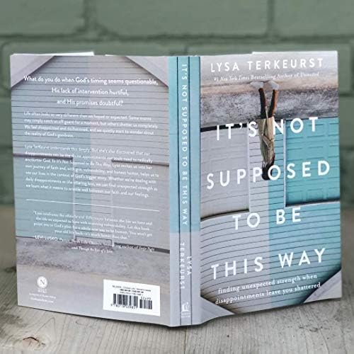 It's Not Supposed to Be This Way: Finding Unexpected Strength When Disappointments Leave You Shattered by Lysa TerKeurst