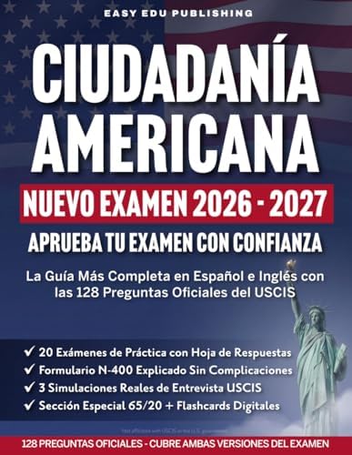 Ciudadanía Americana: Guía Completa para el Examen de Naturalización del USCIS con las 128 Preguntas Oficiales en Inglés y Español 20 Exámenes de ... y Simulación de Entrevista (Spanish Edition) by Easy Edu Publishing