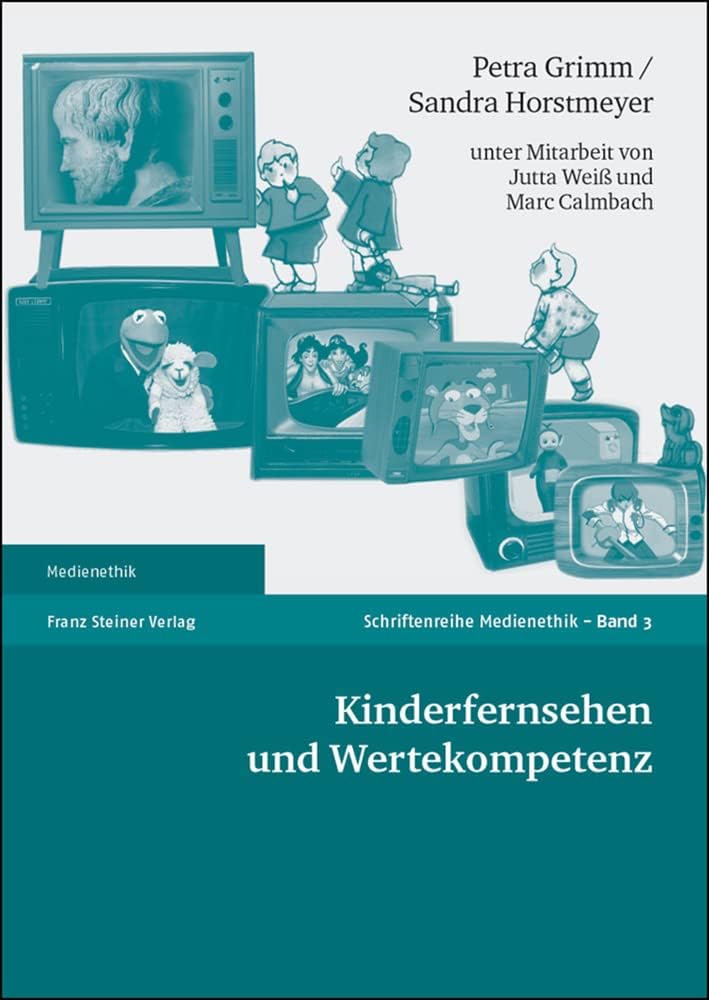Kinderfernsehen und Wertekompetenz (Medienethik, 3) (German Edition) by Petra Grimm