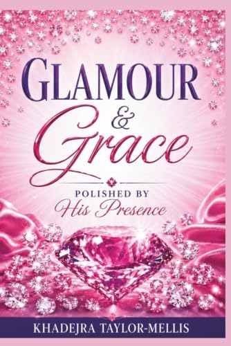 Glamour & Grace: Polished By His Presence by Khadejra Taylor-Mellis