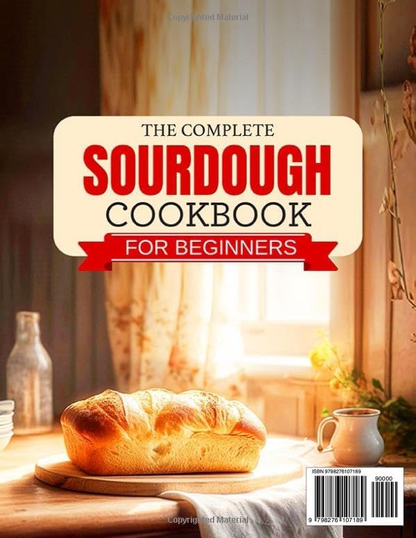 The Complete Sourdough Cookbook for Beginners: Master the Art of Bread Making for Artisan Breads, Pan Loaves, Whole-Grain, Pizzas, Rolls, Bagels, Sweets and More Using Sourdough Starter and Discard by Pearl Simon