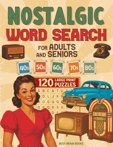 Nostalgic Word Search Puzzles for Adults and Seniors: 120 Puzzles to Take You Down Memory Lane Through the 1940s, 1950s, 1960s, 1970s and 1980s (Large Print) (Nostalgic Gifts for Seniors) by Busy Brain Books