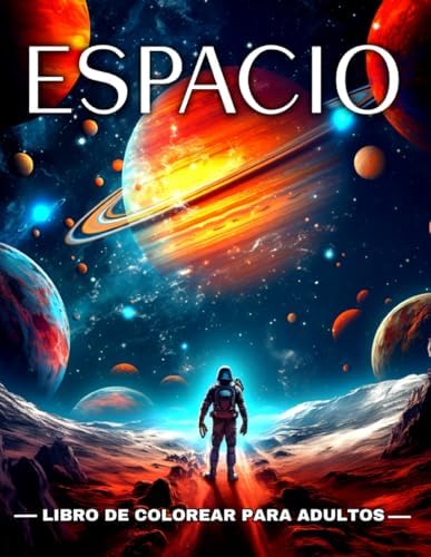 Libro de Colorear Espacio para Adultos: Dibujos Espaciales para Colorear Astronautas, Cohetes, Planetas, Galaxias, Extraterrestres y Más (Spanish Edition) by Patrice Hartley