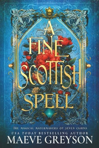 A Fine Scottish Spell - A Scottish Romantasy (The Magical Matchmakers of Seven Cairns) by Maeve Greyson