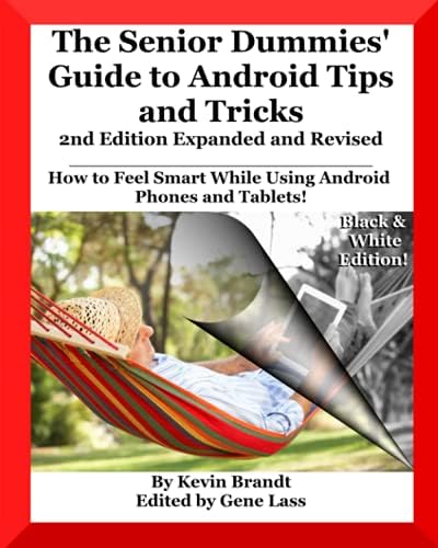 The Senior Dummies' Guide to Android Tips and Tricks: How to Feel Smart While Using Android Phones and Tablets by Kevin Brandt