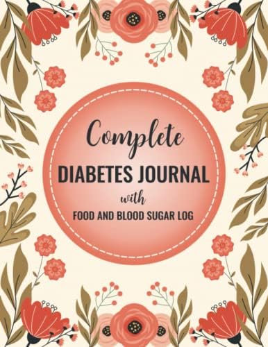 Complete Diabetes Journal with Food and Blood Sugar Log: Daily Blood Sugar Tracker with Nutrition, Exercise, Blood Pressure Tracker and More by Carlos Henry Johnson
