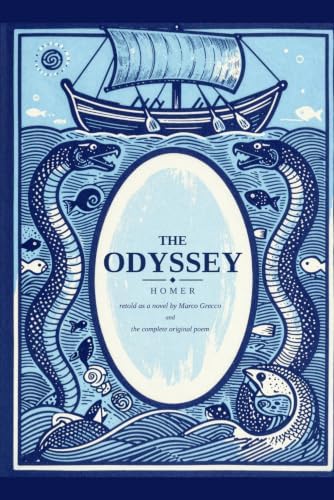 The Odyssey (Annotated): Homer's Epic Retold as a Novel — With the Complete Original Poem and an Encyclopedia by Homer