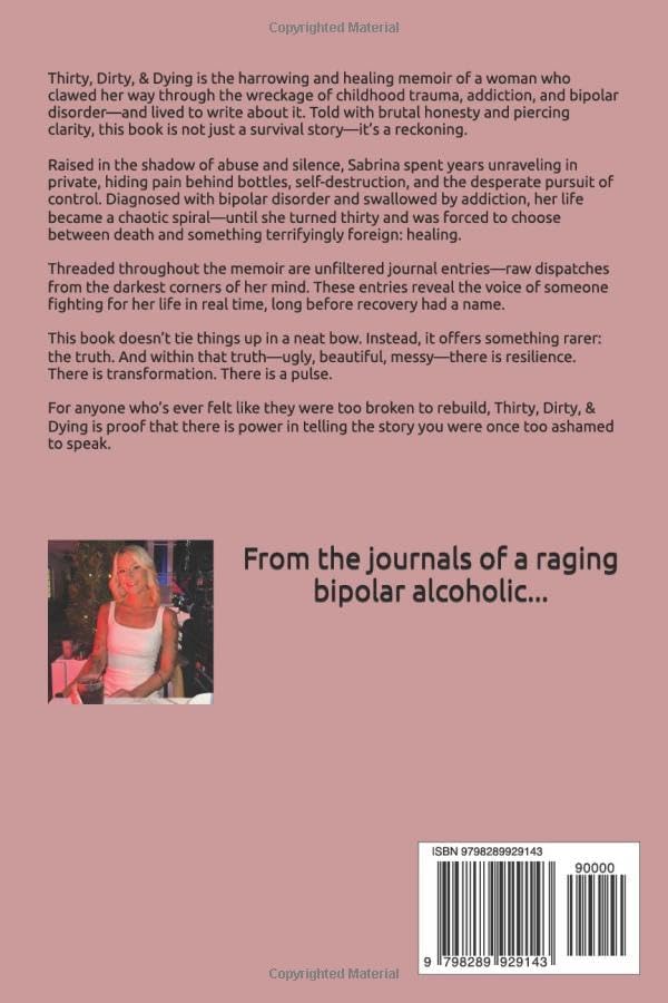 Thirty, Dirty, & Dying: From the Journals of a Raging Bipolar Alcoholic by Sabrina Rose
