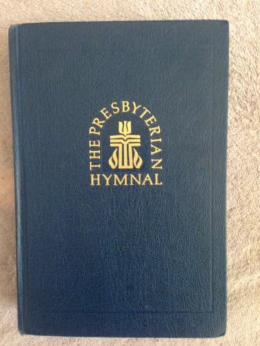 The Presbyterian Hymnal: Hymns, Psalms, and Spiritual Songs by No Author