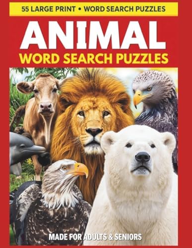 55 LARGE PRINT WORD SEARCH PUZZLES ANIMAL WORD SEARCH PUZZLES MADE FOR ADULTS & SENIORS: Large Print 8.5"X 11" Word Search Puzzles for Adults and ... Lovers | Enjoyable Word Searches for All Ages by Elle Grace