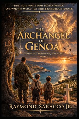 The Archangel of Genoa: A Novel of War, Brotherhood, and Sacrifice. by Raymond Saracco Jr