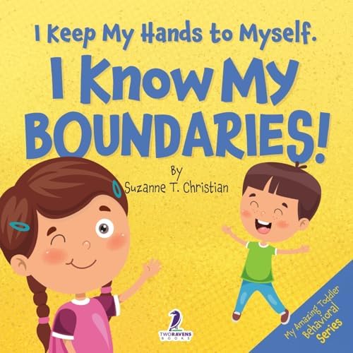 I Keep My Hands to Myself. I Know My Boundaries!: An Affirmation-Themed Toddler Book About Boundaries (Ages 2-4) (My Amazing Toddler Behavioral Series) by Suzanne T. Christian