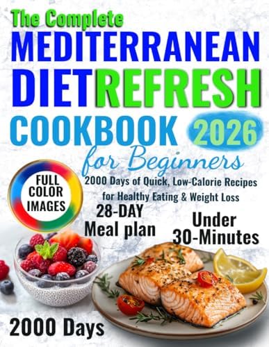 The Complete Mediterranean Diet Refresh Cookbook for Beginners: 2000 Days of Quick, Low-Calorie Recipes for Healthy Eating & Weight Loss by Helen Robbins