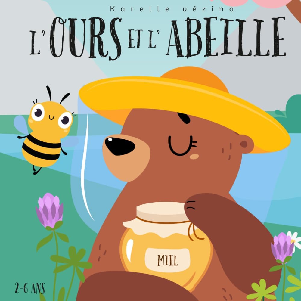 L'ours et l'abeille: Livre pour enfants en français, 2-6 ans (French Edition) by Karelle Vézina