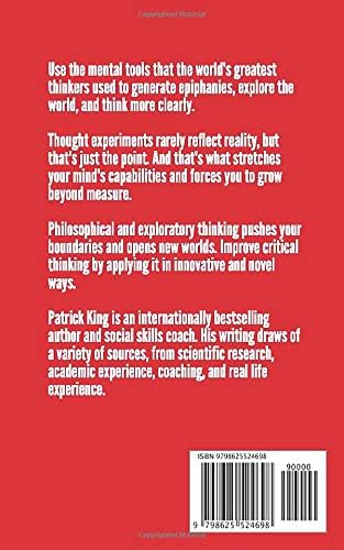 Learn To Think Using Thought Experiments: How to Expand Your Mental Horizons, Understand Metacognition, Improve Your Curiosity, and Think Like a Philosopher (Clear Thinking and Fast Action) by Patrick King