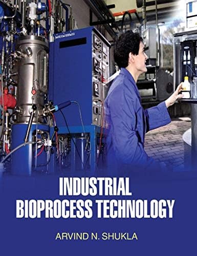 Industrial Bioprocess Technology by A N Shukla