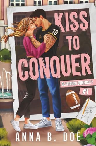 Kiss To Conquer: An Enemies-to-Lovers Sports Romance (Blairwood University) by Anna B. Doe