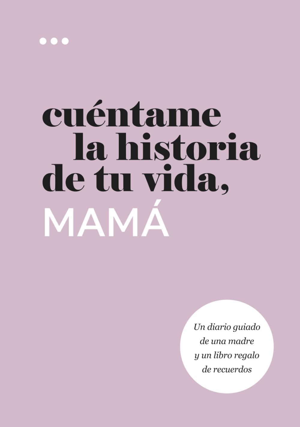 Cuéntame la historia de tu vida, mamá: Un diario guiado de una madre y un libro regalo de recuerdos (Libros de la serie Cuéntame la historia de tu vida) (Spanish Edition) by Questions About Me