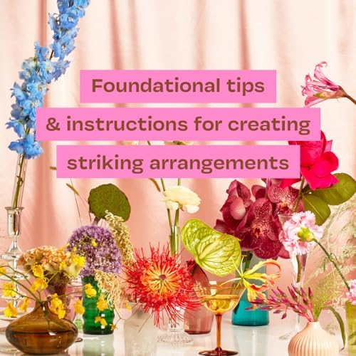 Flowering: Easygoing Floral Design for Surprising Contemporary Arrangements by Elizabeth Jaime