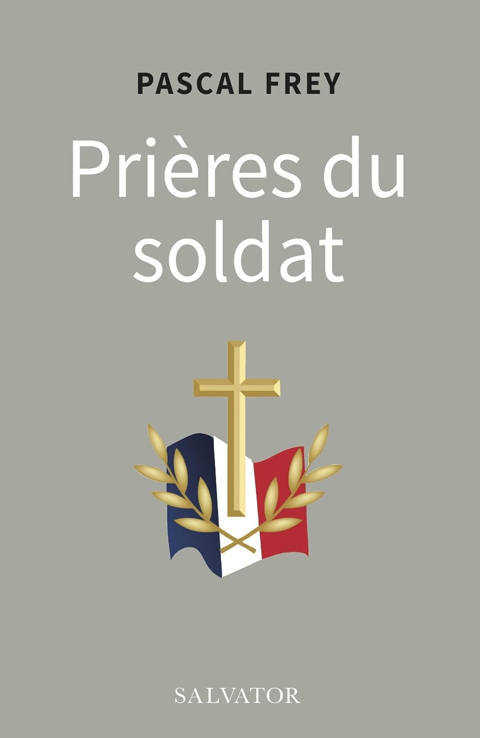 Prières du soldat by Pascal Frey
