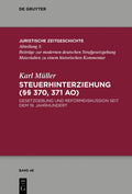 Steuerhinterziehung (§§ 370,371 AO): Gesetzgebung und Reformdiskussion seit dem 19. Jahrhundert (Juristische Zeitgeschichte / Abteilung 3, 48) (German Edition) by Karl Müller