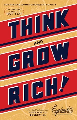 Think and Grow Rich (An Official Publication of the Napoleon Hill Foundation) by Napoleon Hill