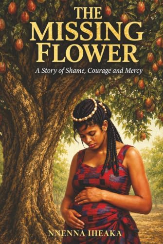 THE MISSING FLOWER by Nnenna iheaka