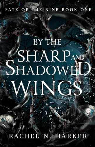 By the Sharp and Shadowed Wings (Fate of the Nine) by Rachel N. Harker
