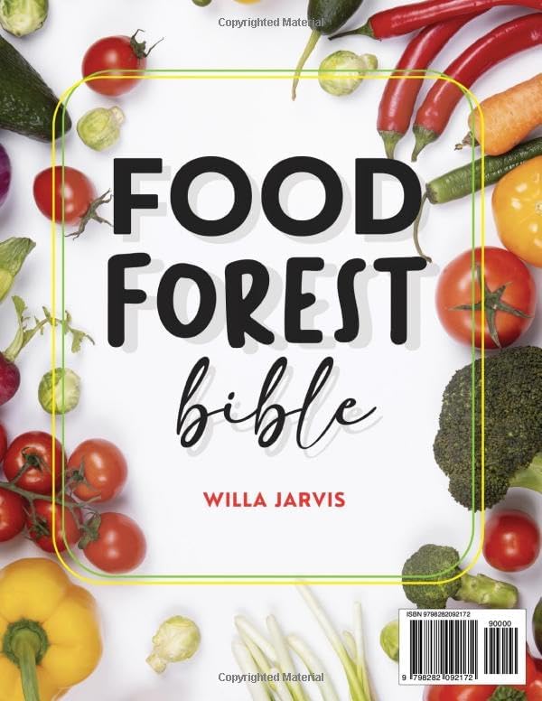 Food Forest Bible: Unlock The Secrets To Designing A Low-Maintenance Food Forest That Provides Year-Round Abundance, Eco- Friendly Solutions, and Food Security For Your Family by Willa Jarvis