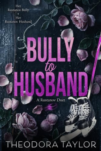 Bully to Husband: The Complete Enemies to Lovers Russian Hockey Bully Romance Duet Bundle by Theodora Taylor