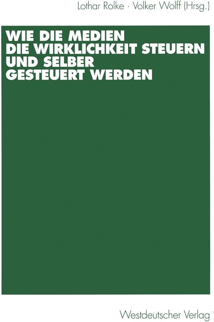 Wie die Medien die Wirklichkeit steuern und selber gesteuert werden (German Edition) by Lothar Rolke