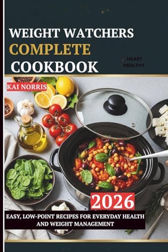 WEIGHT WATCHERS COMPLETE COOKBOOK: EASY, LOW-POINT RECIPES FOR EVERYDAY HEALTH AND WEIGHT MANAGEMENT by Kai Norris