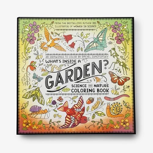 What's Inside a Garden?: Science and Nature Coloring Book: 40 Drawings to Color by Rachel Ignotofsky
