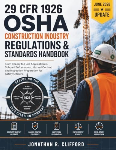 29 CFR 1926 OSHA Construction Industry Regulations & Standards Handbook: From Theory to Field Application in Subpart Enforcement, Hazard Control, and ... OSHA Construction Industry Manual) by Jonathan R. Clifford