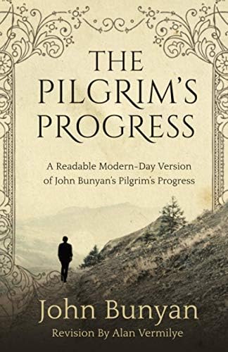 The Pilgrim's Progress: A Readable Modern-Day Version of John Bunyan’s Pilgrim’s Progress (Revised and easy-to-read) (The Pilgrim's Progress Series) by John Bunyan