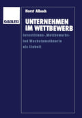 Unternehmen im Wettbewerb: Investitions-, Wettbewerbs- und Wachstumstheorie als Einheit (German Edition) by Horst Albach