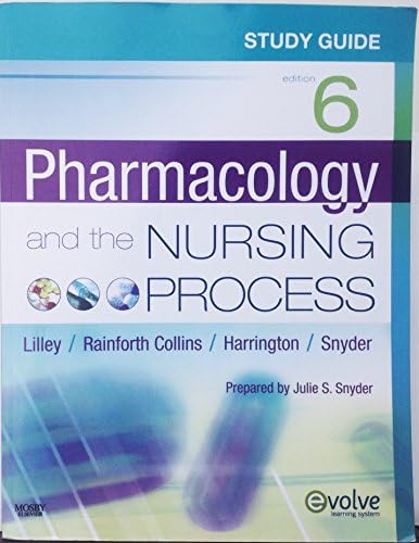 Study Guide for Pharmacology and the Nursing Process by Linda Lane Lilley PhD RN