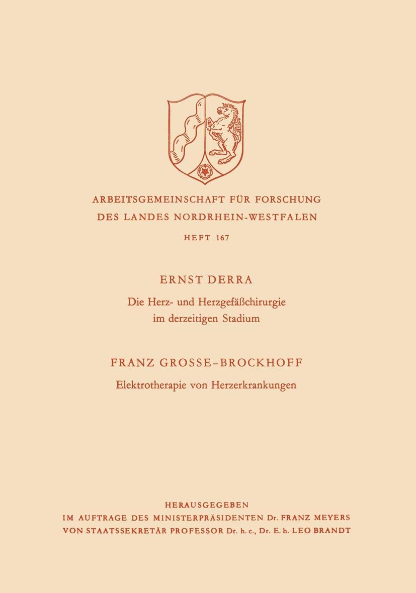 Die Herz- und Herzgefäßchirurgie im derzeitigen Stadium. Elektrotherapie von Herzerkrankungen (Arbeitsgemeinschaft für Forschung des Landes Nordrhein-Westfalen, 167) (German Edition) by Ernst Derra