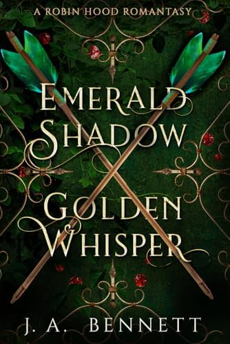 Emerald Shadow, Golden Whisper: A Robin Hood Romantasy by J.A. Bennett