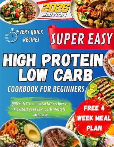 Super Easy High Protein Low Carb Cookbook For Beginners: Quick, tasty, and healthy recipes to kickstart your low-carb lifestyle with ease. by Casey Hunter