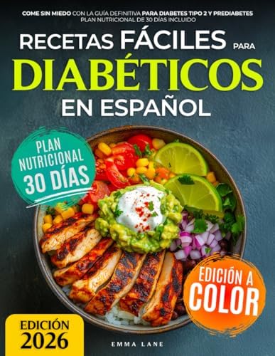 Recetas Fáciles para Diabéticos en Español: Come Sin Miedo con la Guía Definitiva para Diabetes Tipo 2 y Prediabetes | Plan Nutricional de 30 Días Incluido (Diabetes Made Simple) (Spanish Edition) by Emma Lane