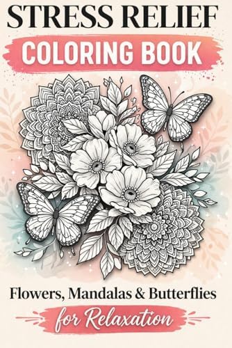 Adult Anti-Stress Coloring Book: Flowers, Mandalas & Butterflies for Relaxation and Mindfulness and Stress Relief (Stress Relif Coloring Books for Adults) by Mindful Nature Studio