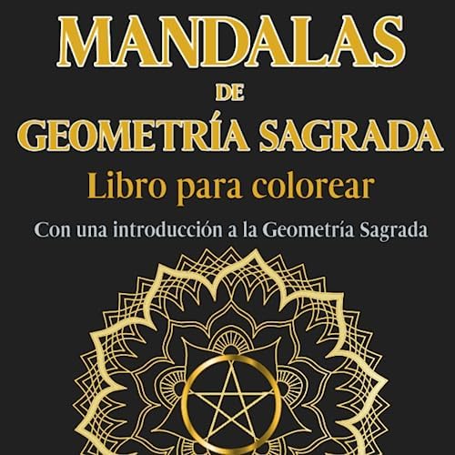Mandalas de Geometría Sagrada. Libro para colorear. Con una introducción a la Geometría Sagrada: Despierta tu creatividad y atención plena: Adéntrate ... 45 mandalas para colorear (Spanish Edition) by Athanasius Bosch