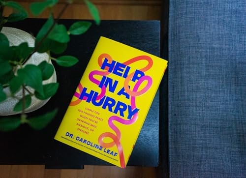 Help in a Hurry: Simple Tips for Finding Peace When You’re Overwhelmed, Anxious, or Stressed by Dr. Caroline Leaf