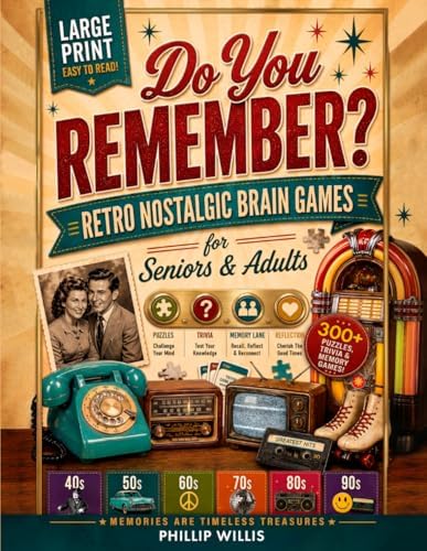 Do You Remember? Retro Nostalgic Brain Games for Seniors & Adults: 300+ Large Print Puzzles, Trivia & Memory Lane Reflection Pages — A Decade-by-Decade Journey: 1940s, 50s, 60s, 70s, 80s & 90s by Phillip Willis